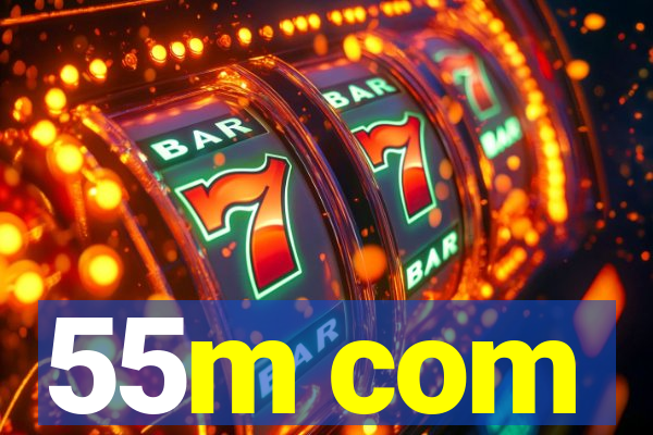 55m com